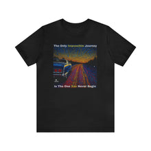 Load image into Gallery viewer, The Only Impossible Journey is The One You Never Begin – Artistic T-Shirt